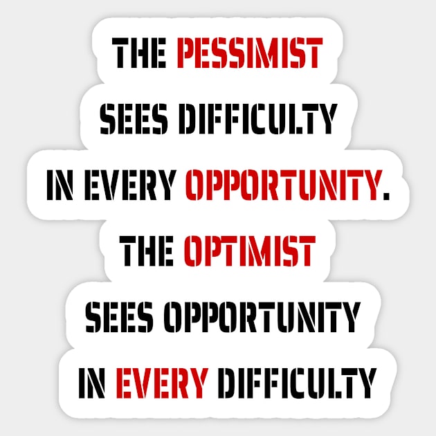 The Optimist Sees Opportunity In Every Difficulty Sticker by fantastic-designs